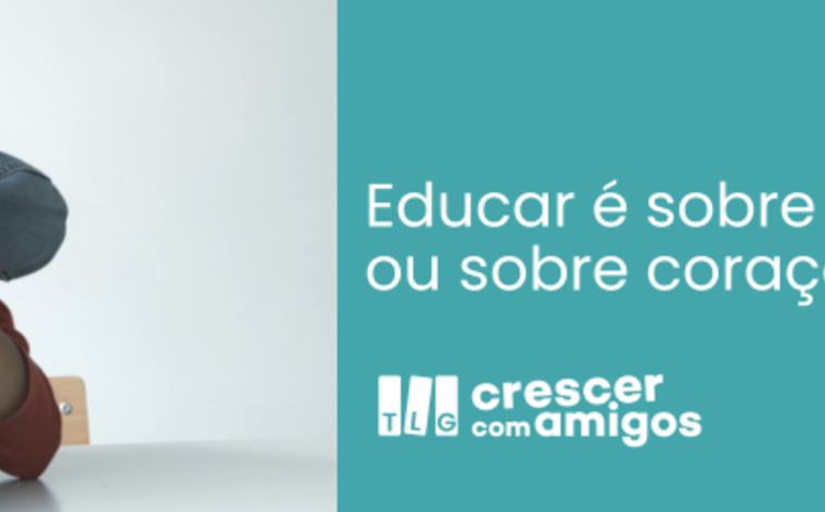 Educar é sobre ações ou sobre corações? 